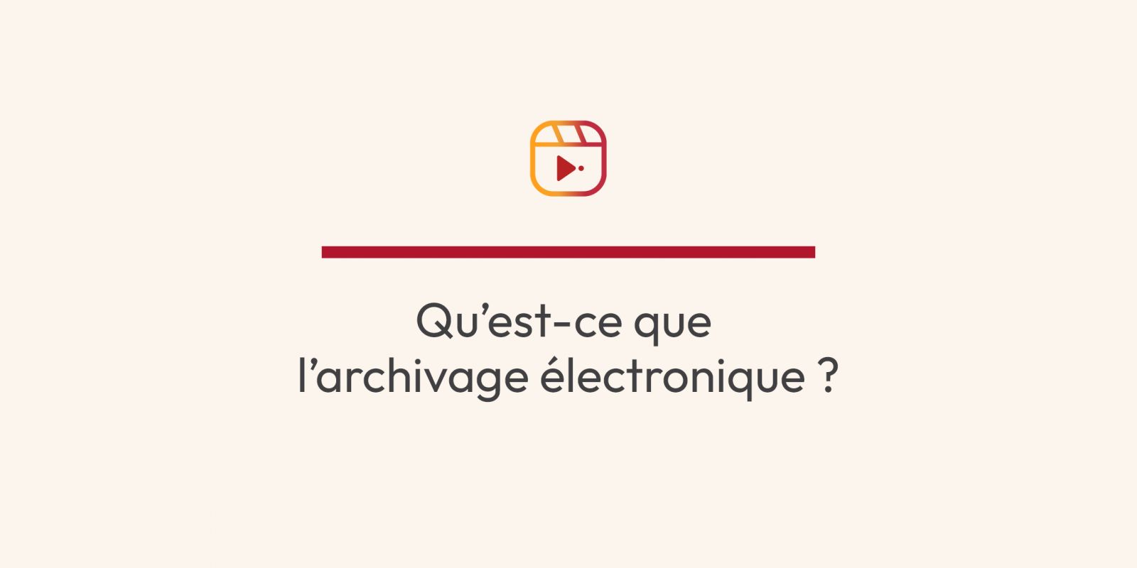 Vidéo - Qu'est-ce que l'archivage électronique ?