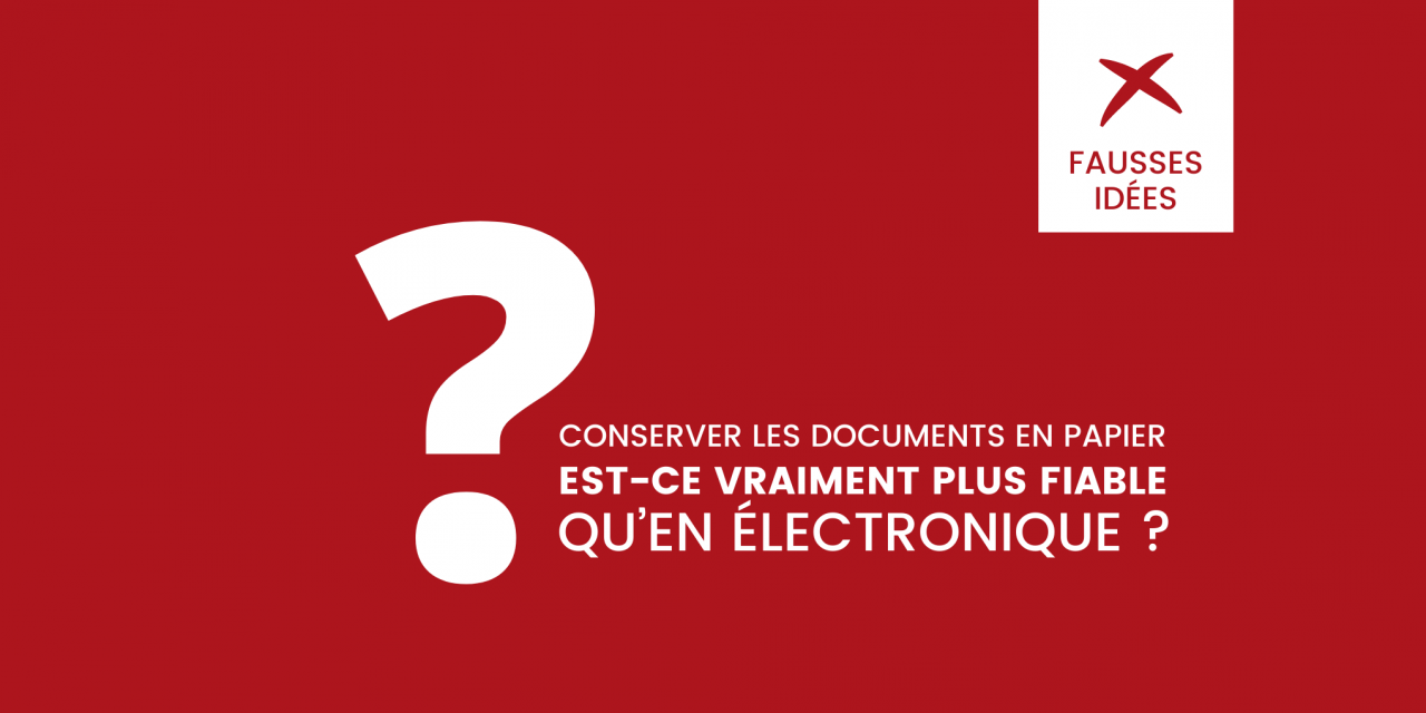 Conserver les documents en papier est-ce vraiment plus fiable qu’en électronique ?