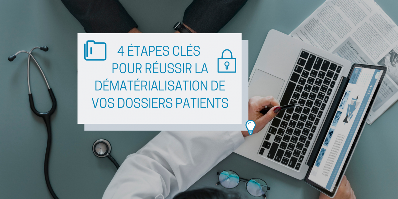 4 Étapes clés pour réussir la dématérialisation de vos dossiers patients