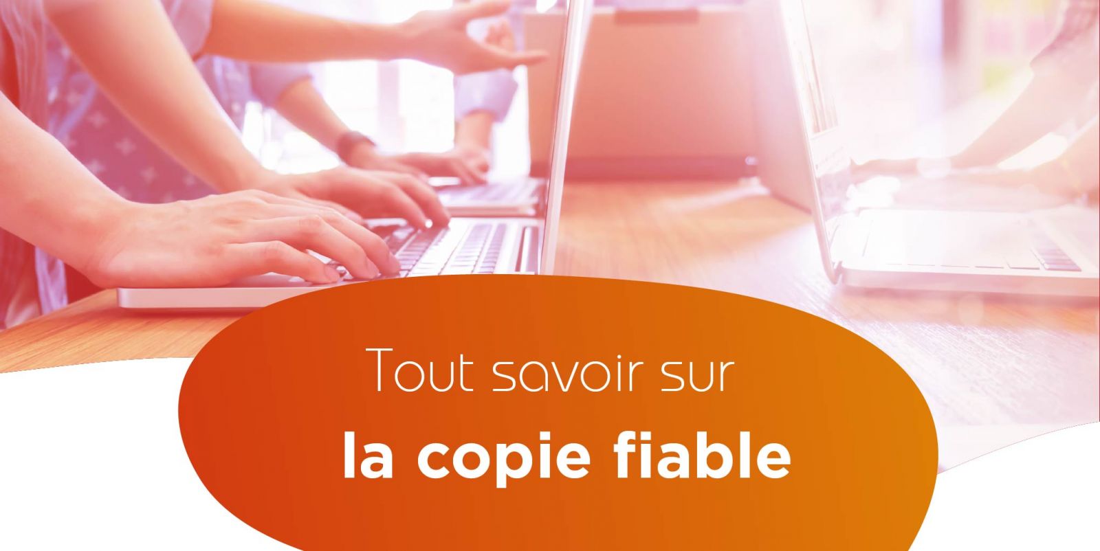 Tout savoir sur la copie fiable