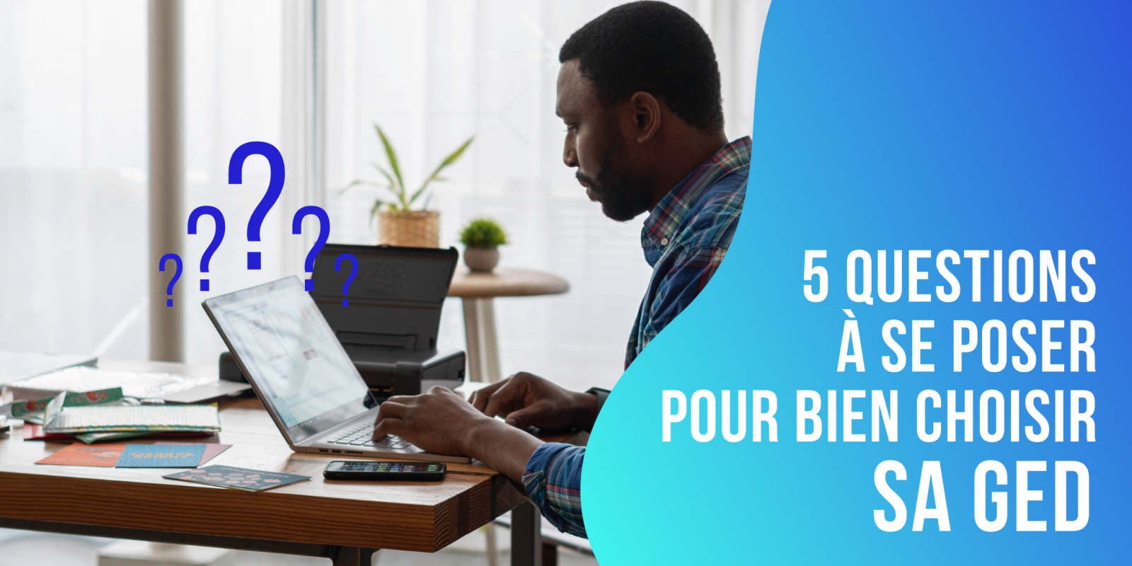 5 questions à se poser pour bien choisir sa GED